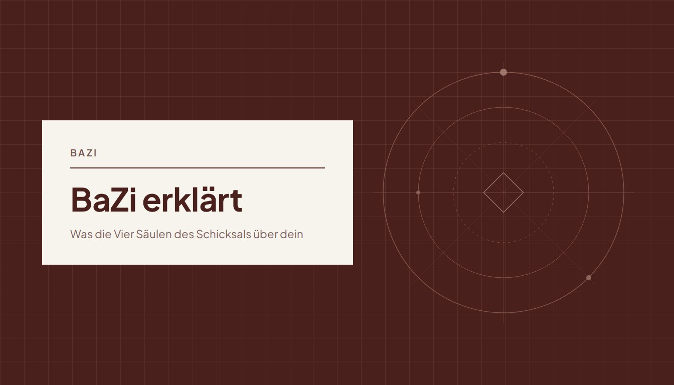 BaZi erklärt: Was die Vier Säulen des Schicksals über dein Leben verraten.