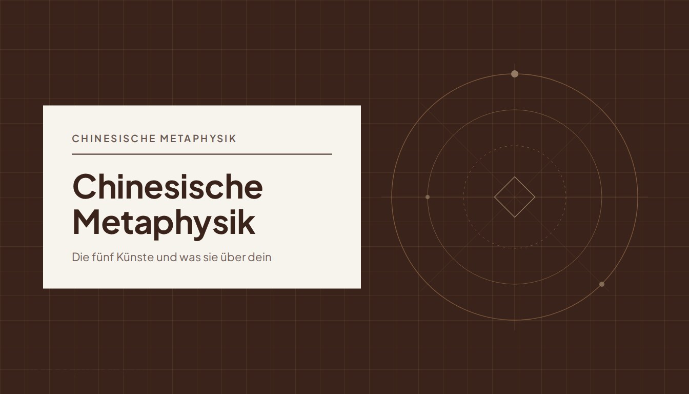 Chinesische Metaphysik: Die fünf Künste und was sie über dein Leben wissen.